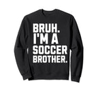Bruh Soccer Brother Biggest Fan Sweatshirt - Casual Everyday Wear Unisex