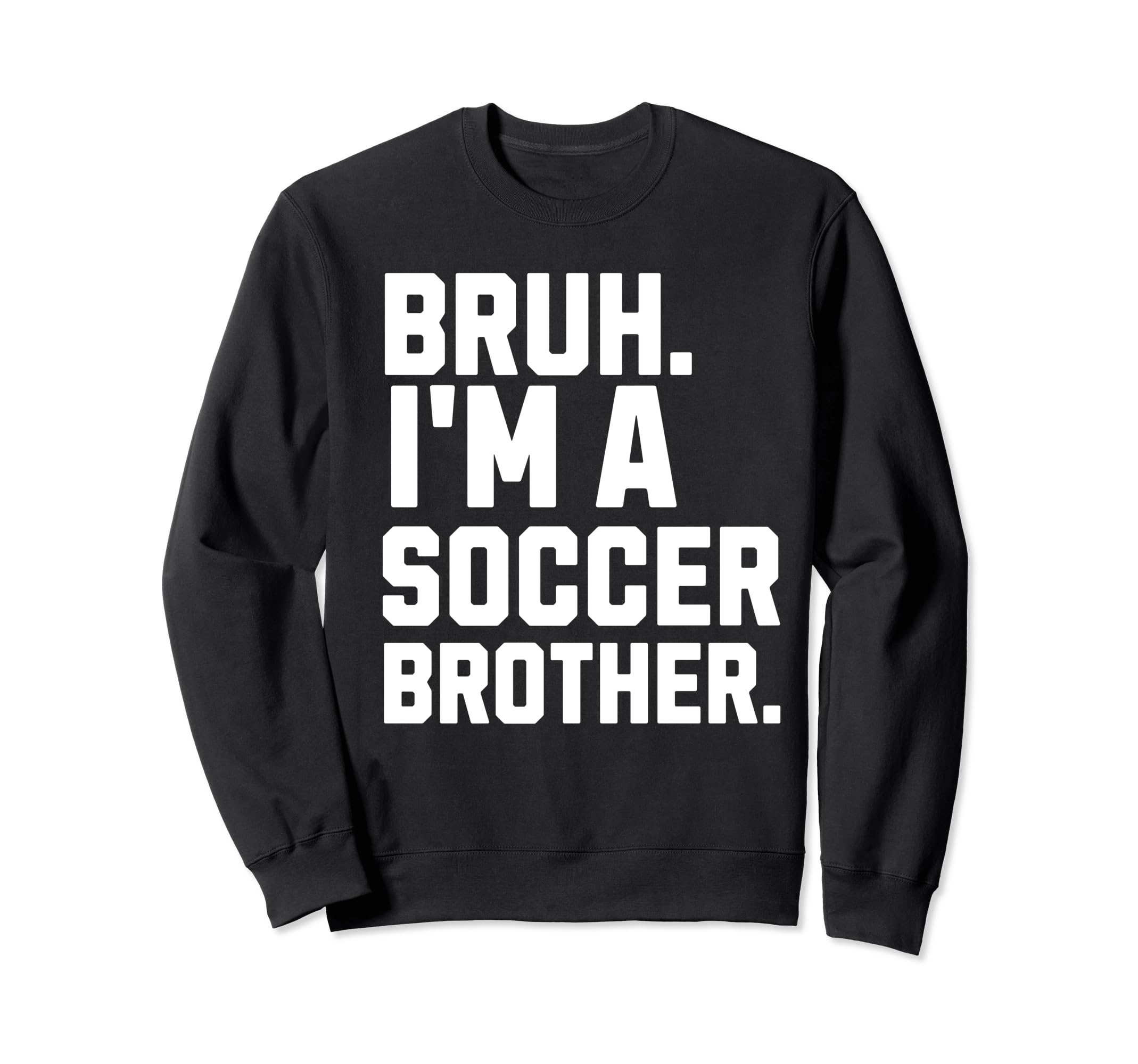 Bruh Soccer Brother Biggest Fan Sweatshirt - Casual Everyday Wear Unisex