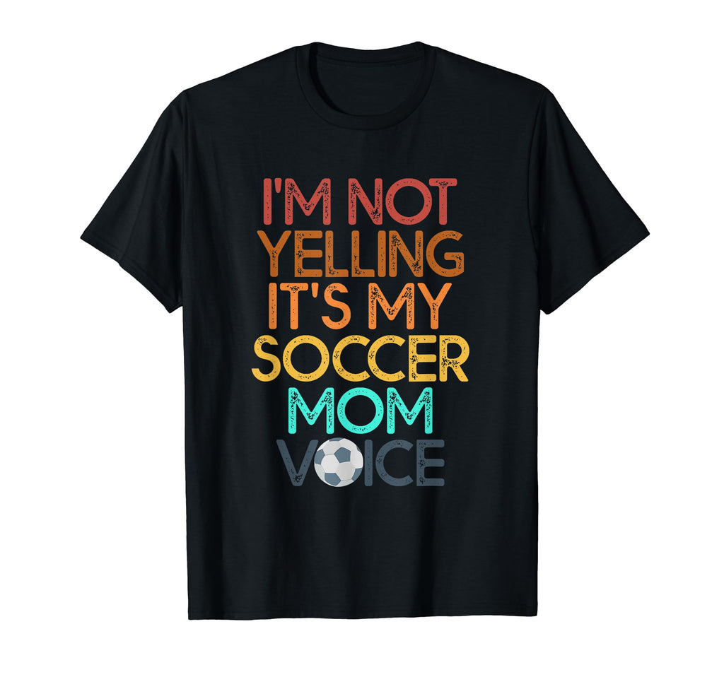 Im Not Yelling This Is My Soccer Mom T-Shirt - Novelty Apparel Unisex