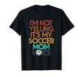 Im Not Yelling This Is My Soccer Mom T-Shirt - Novelty Apparel Unisex