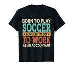 Born To Play Soccer Forced Sports T-Shirt - Fun Novelty Design Men Women