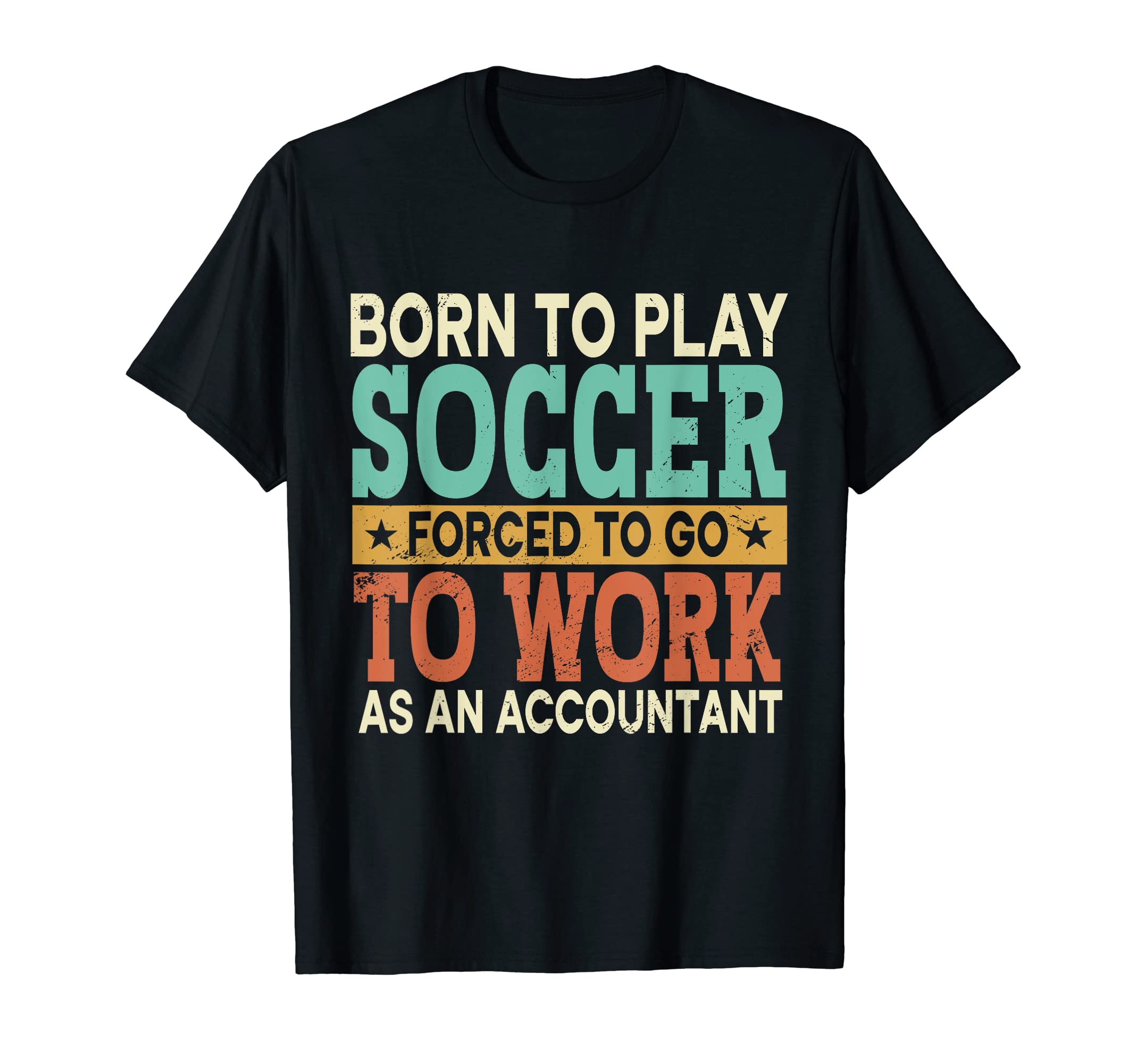 Born To Play Soccer Forced Sports T-Shirt - Fun Novelty Design Men Women