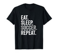 Eat Sleep Soccer Repeat Soccer Player Coach T-Shirt - Graphic Print Unisex