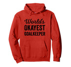 Worlds Okayest Goalkeeper Funny Hoodie - Fun Novelty Design Men Women