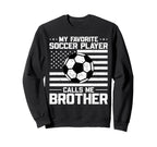 My Favorite Soccer Player Calls Me Sweatshirt - Custom Art Print Unisex