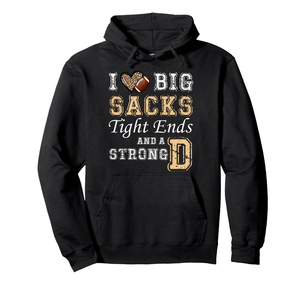 I Love Big Sacks Tight Ends And Strong D Hoodie - Trendy Graphic Unisex
