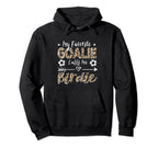 My Favorite Goalie Calls Me Birdie Soccer Hoodie - Unique Graphic Unisex