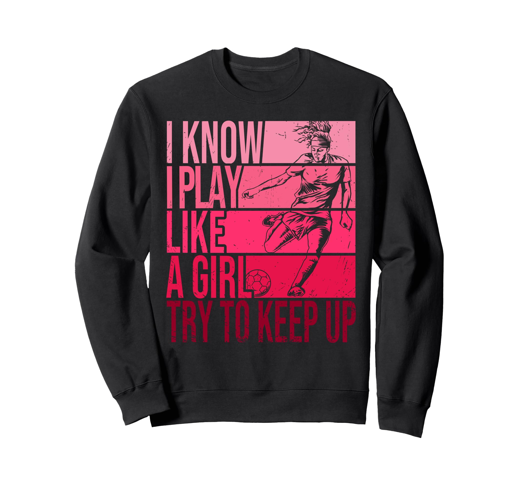 I Know I Play Like Try To Keep Up Sweatshirt - Novelty Apparel Men Women