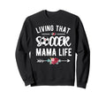 Living That Soccer Mama Life Soccer Sweatshirt - Streetwear Style Unisex