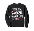 Living That Soccer Mama Life Soccer Sweatshirt - Streetwear Style Unisex