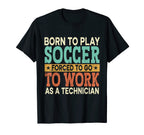 Born To Play Soccer Forced To Work T-Shirt - Fun Novelty Design for Adults