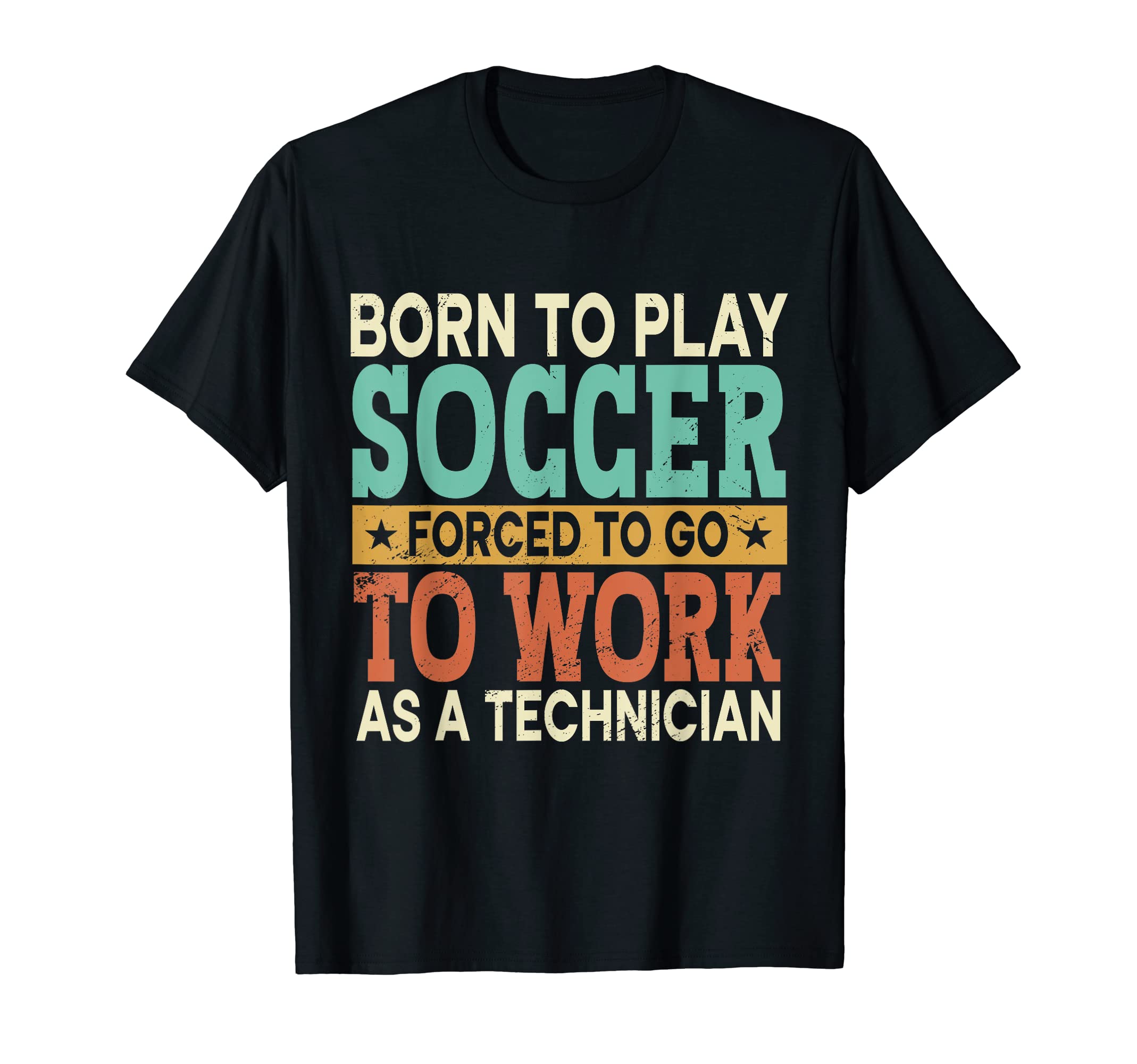 Born To Play Soccer Forced To Work T-Shirt - Fun Novelty Design for Adults