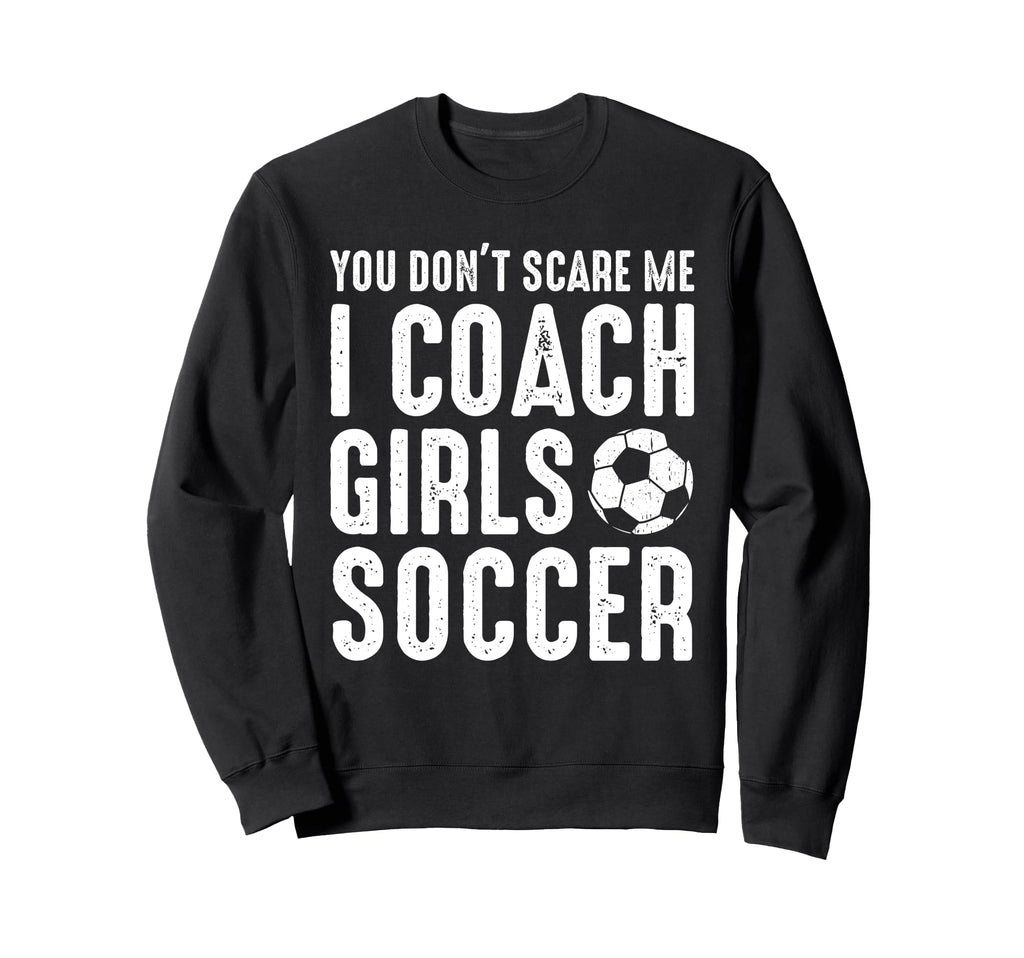 You Dont Scare Me I Coach Soccer Sweatshirt - Streetwear Style for Adults