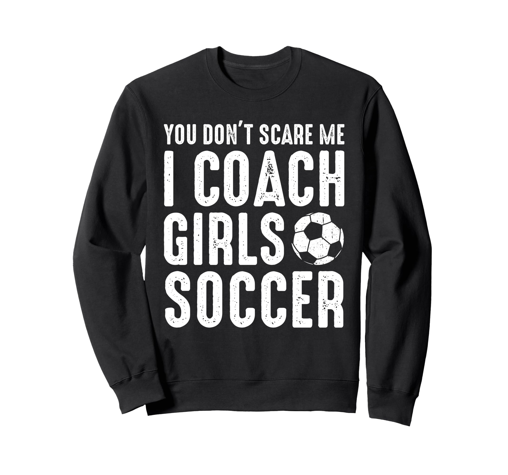 You Dont Scare Me I Coach Soccer Sweatshirt - Streetwear Style for Adults