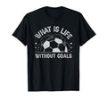 What Is Life Without Goals T-Shirt - Streetwear Style for Adults