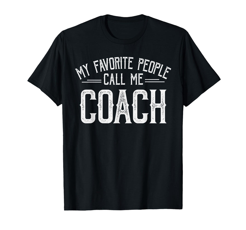 My Favorite People Call Me Coach T-Shirt - Casual Everyday Wear Men Women