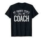 My Favorite People Call Me Coach T-Shirt - Casual Everyday Wear Men Women