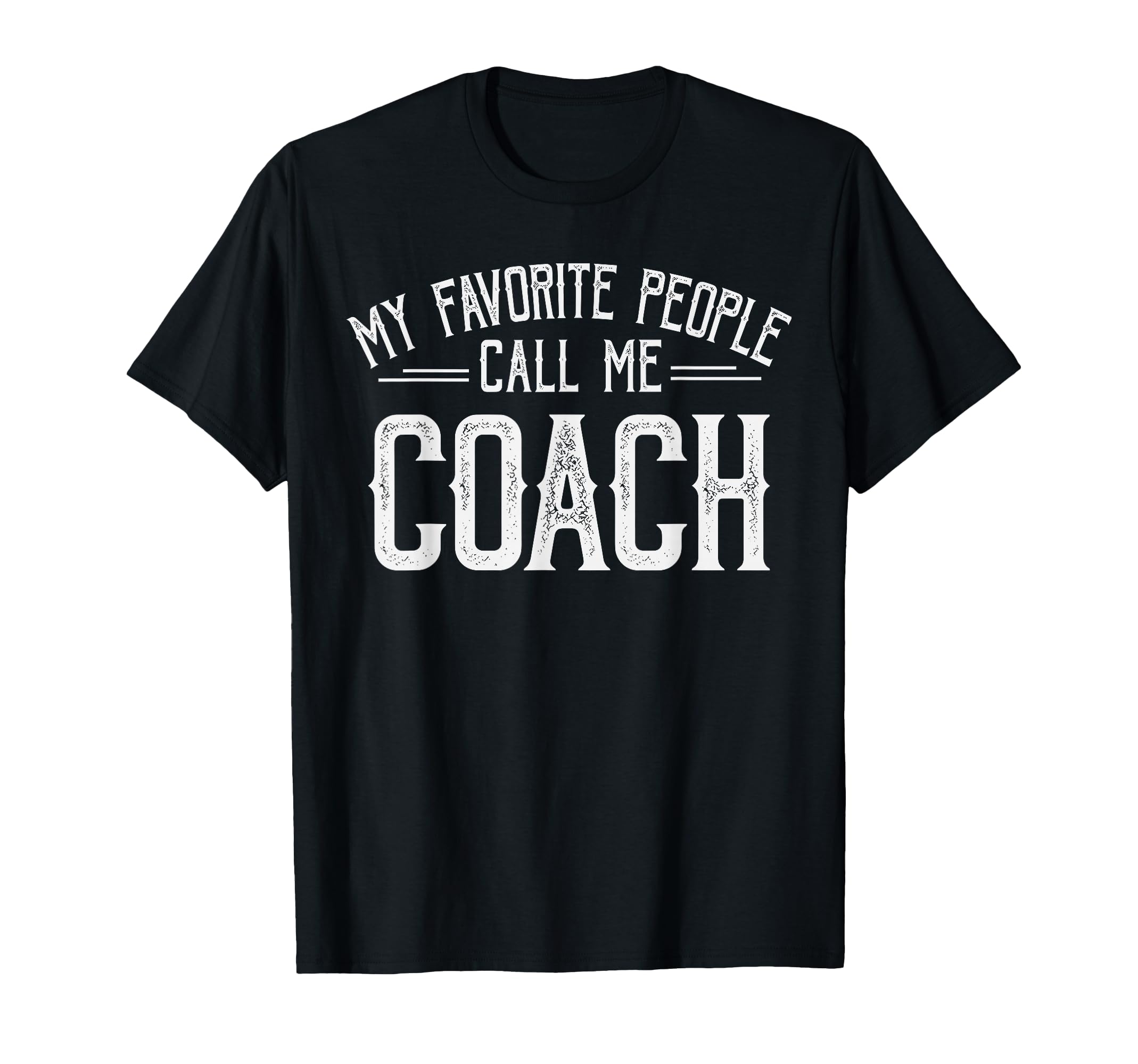 My Favorite People Call Me Coach T-Shirt - Casual Everyday Wear Men Women