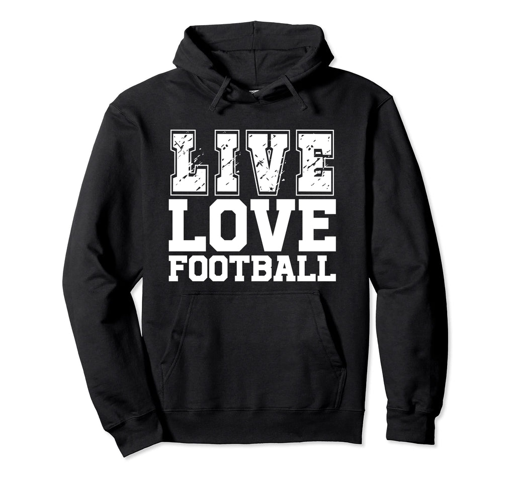 Live Love Football I Love Football Live Hoodie - Fun Novelty Design Unisex