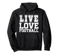 Live Love Football I Love Football Live Hoodie - Fun Novelty Design Unisex