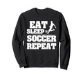 Eat Sleep Soccer Repeat Funny Soccer Sweatshirt - Trendy Graphic Unisex
