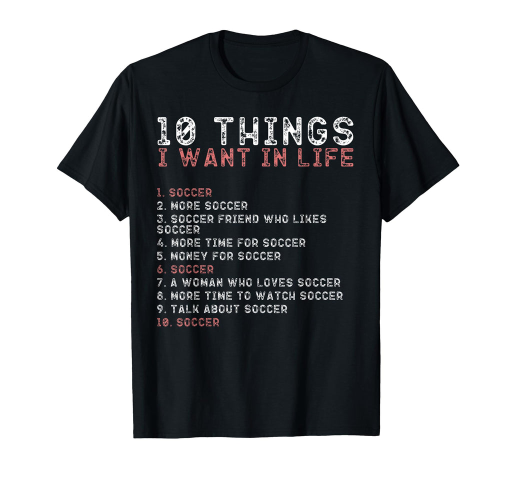 10 Things I Want My Life Shirts Soccer T-Shirt - Graphic Print for Adults