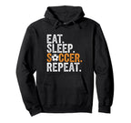 Eat Sleep Soccer Repeat Soccer Player Hoodie - Fun Novelty Design Men Women