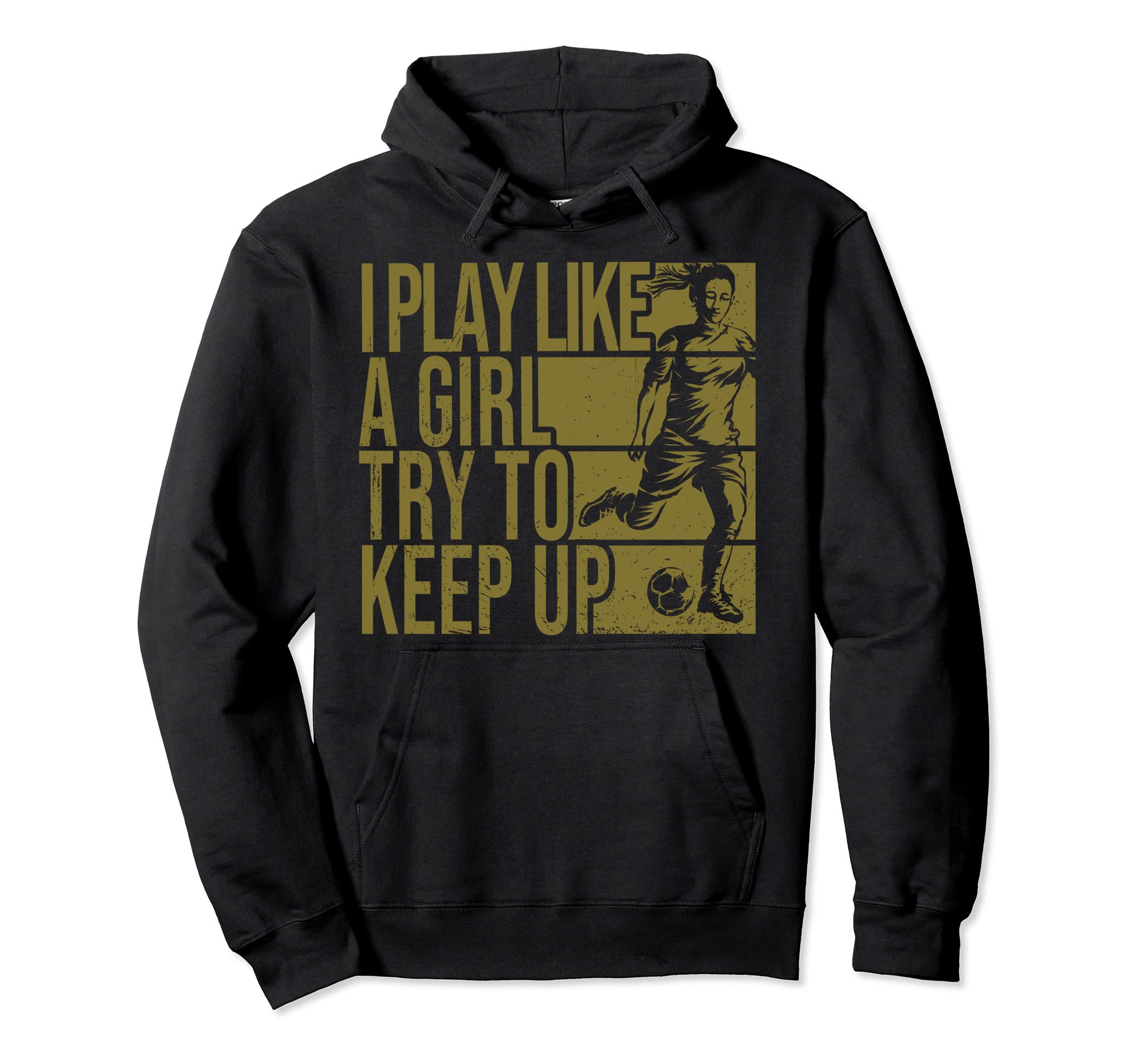 I Play Like Try To Keep Up Funny Soccer Hoodie - Streetwear Style Unisex