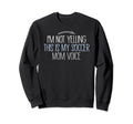 Im Not Yelling This Is My Soccer Mom Sweatshirt - Graphic Print for Adults