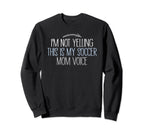 Im Not Yelling This Is My Soccer Mom Sweatshirt - Graphic Print for Adults