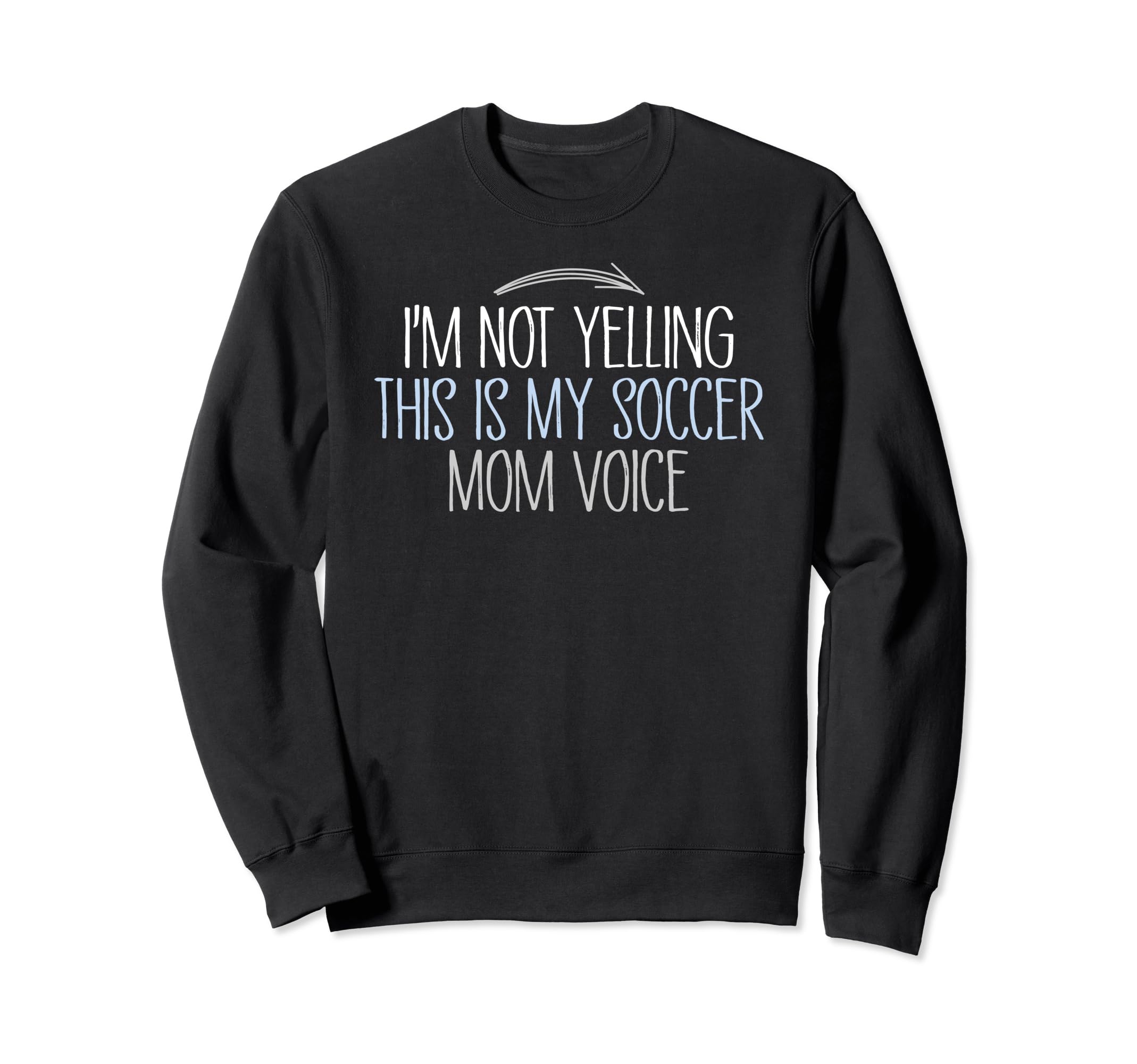 Im Not Yelling This Is My Soccer Mom Sweatshirt - Graphic Print for Adults