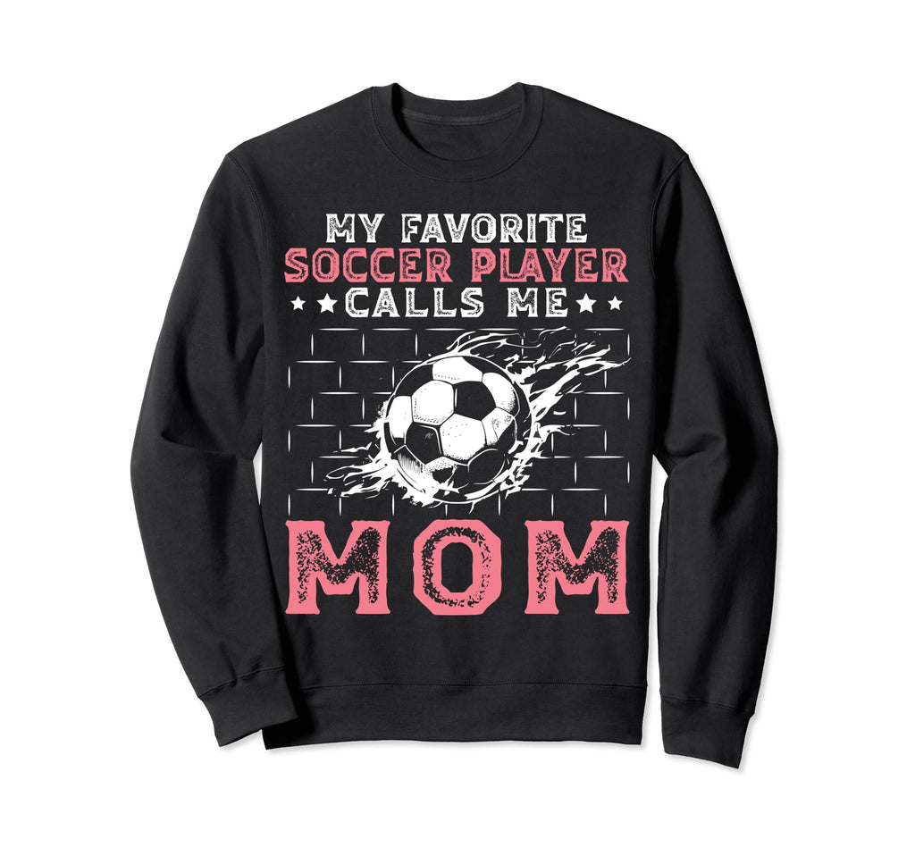 My Favorite Soccer Player Calls Sweatshirt - Casual Everyday Wear Unisex