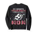 My Favorite Soccer Player Calls Sweatshirt - Casual Everyday Wear Unisex
