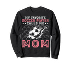 My Favorite Soccer Player Calls Sweatshirt - Casual Everyday Wear Unisex