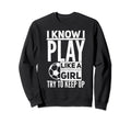 I Know I Play Like Try To Keep Up Sweatshirt - Streetwear Style Men Women