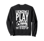 I Know I Play Like Try To Keep Up Sweatshirt - Streetwear Style Men Women