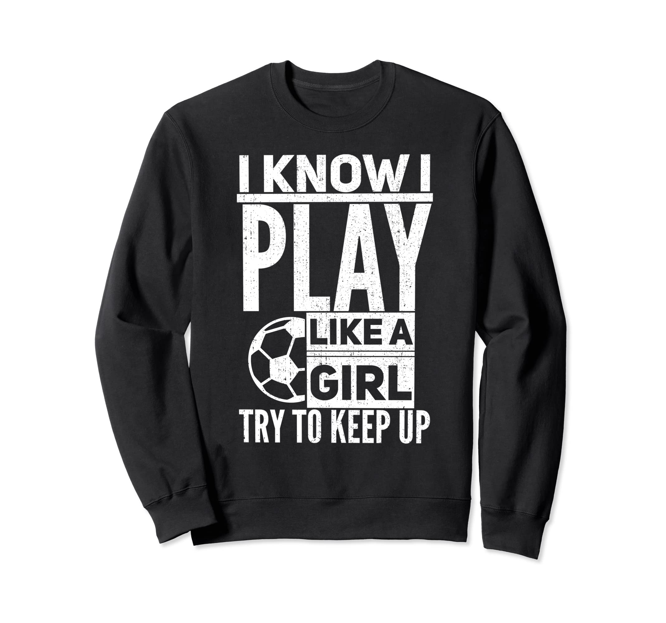 I Know I Play Like Try To Keep Up Sweatshirt - Streetwear Style Men Women