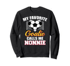 My Favorite Goalie Calls Me Nonnie Sweatshirt - Unique Graphic for Adults