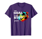 My Goal Is To Stop Yours Goalkeeper T-Shirt - Novelty Apparel Men Women