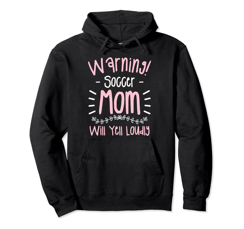 Warning Soccer Mom Will Yell Loudly Hoodie - Trendy Graphic Men Women