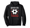 Soccer Is My Valentine Valentines Heart Hoodie - Minimalist Print Unisex