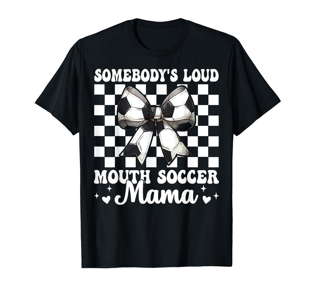 Somebodys Loud Mouth Soccer Mama Mom T-Shirt - Graphic Print Unisex