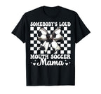 Somebodys Loud Mouth Soccer Mama Mom T-Shirt - Graphic Print Unisex
