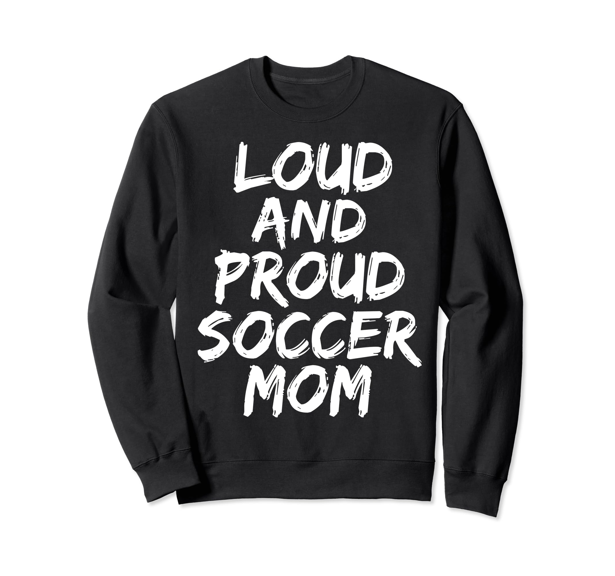 Loud And Proud Soccer Mom Mama Sweatshirt - Trendy Graphic Men Women