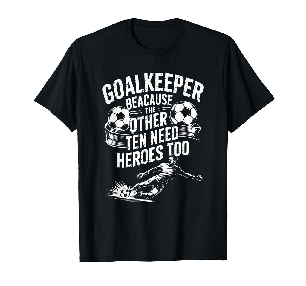 Soccer Goalkeeper Because Other T-Shirt - Casual Everyday Wear for Adults