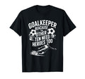 Soccer Goalkeeper Because Other T-Shirt - Casual Everyday Wear for Adults
