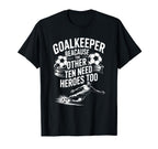 Soccer Goalkeeper Because Other T-Shirt - Casual Everyday Wear for Adults