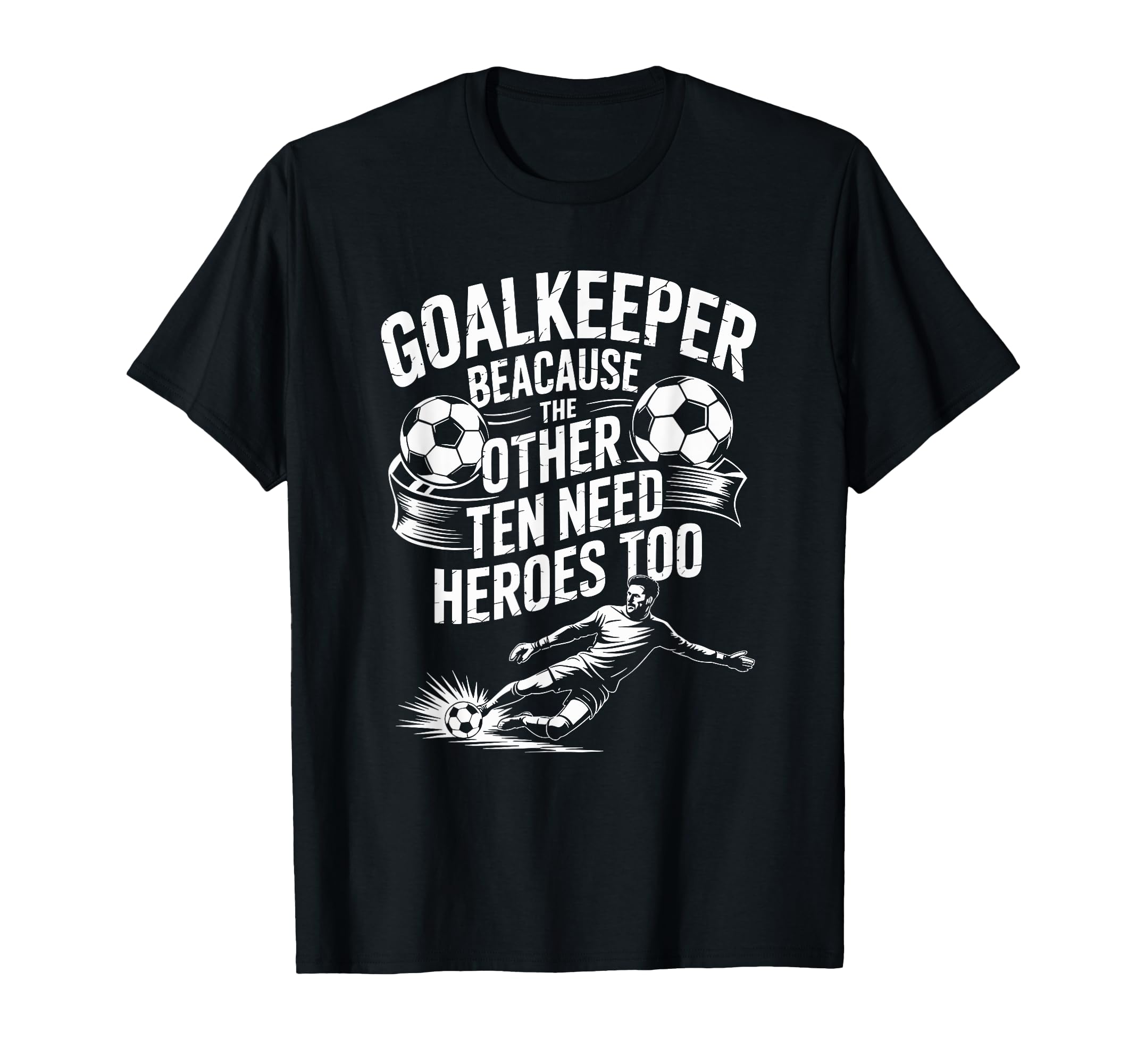 Soccer Goalkeeper Because Other T-Shirt - Casual Everyday Wear for Adults