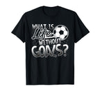 What Is Life Without Goals Funny Soccer T-Shirt - Streetwear Style Unisex