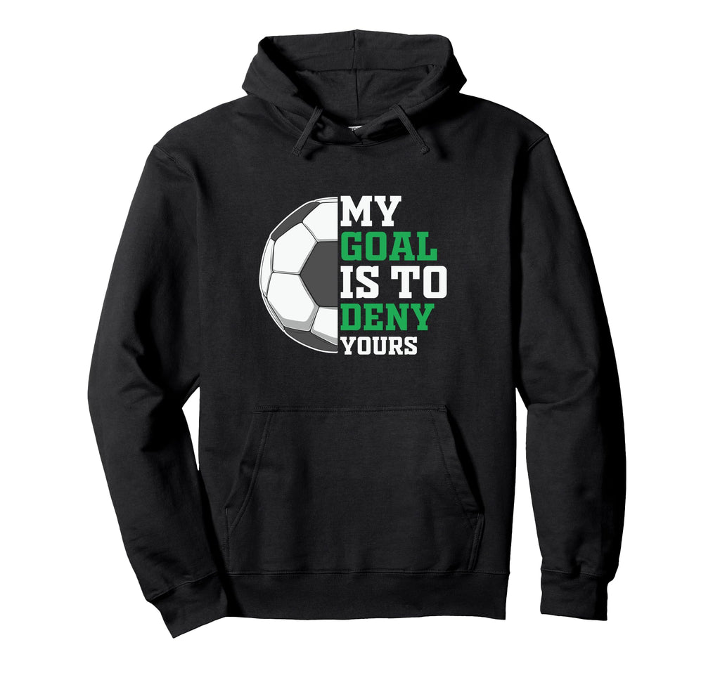 My Goal Is To Deny Yours Funny Soccer Hoodie - Custom Art Print Unisex